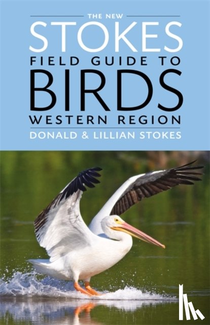 Stokes, Donald, Stokes, Lillian - The New Stokes Field Guide to Birds: Western Region