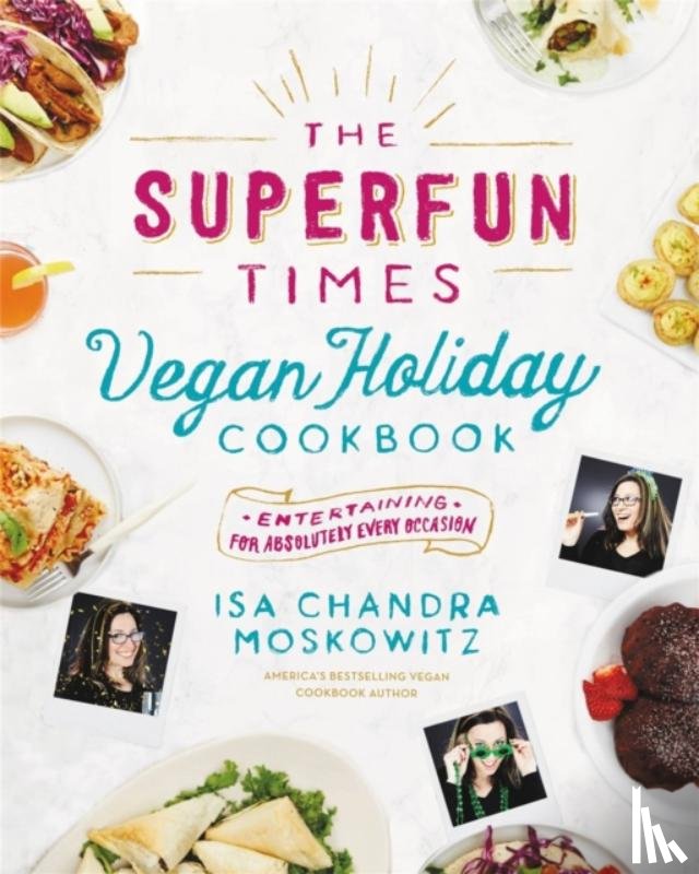 Moskowitz, Isa - The Superfun Times Vegan Holiday Cookbook