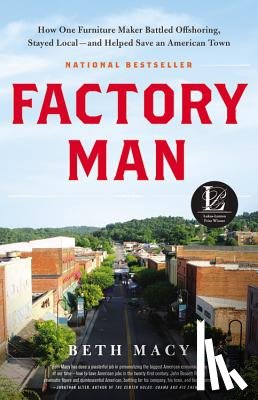 Macy, Beth - Factory Man: How One Furniture Maker Battled Offshoring, Stayed Local - And Helped Save an American Town