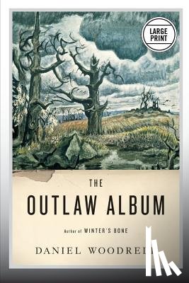 Woodrell, Daniel - The Outlaw Album: Stories (Large Print Edition)