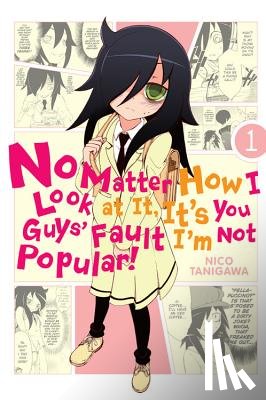 Tanigawa, Nico - No Matter How I Look At It, It's You Guys' Fault I'm Not Popular, Vol. 1