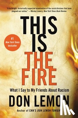 Lemon, Don - This Is the Fire: What I Say to My Friends about Racism