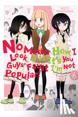 Tanigawa, Nico - No Matter How I Look at it, It's You Guys' Fault I'm Not Popular!, Vol. 6