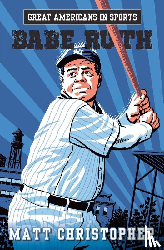 Christopher, Matt - Great Americans In Sports: Babe Ruth