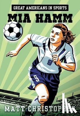 Christopher, Matt - Great Americans In Sports: Mia Hamm