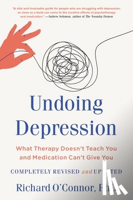 O'Connor, Richard - Undoing Depression: What Therapy Doesn't Teach You and Medication Can't Give You