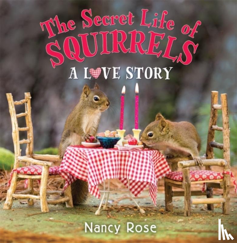 Rose, Nancy - The Secret Life of Squirrels: A Love Story