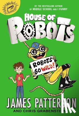 Patterson, James - House of Robots: Robots Go Wild!