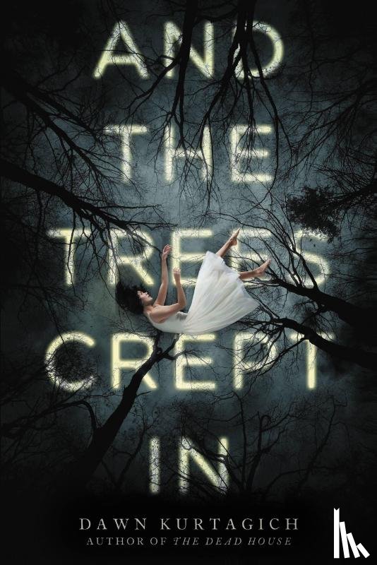 Kurtagich, Dawn - AND THE TREES CREPT IN