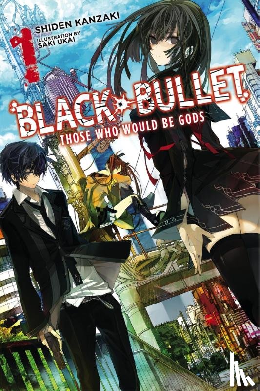 Kanzaki, Shiden, Ukai, Saki - Black Bullet, Vol. 1 (Novel)