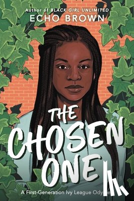 Brown, Echo - The Chosen One: A First-Generation Ivy League Odyssey