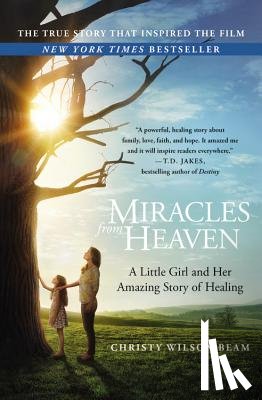 Wilson Beam, Christy - Miracles from Heaven: A Little Girl and Her Amazing Story of Healing