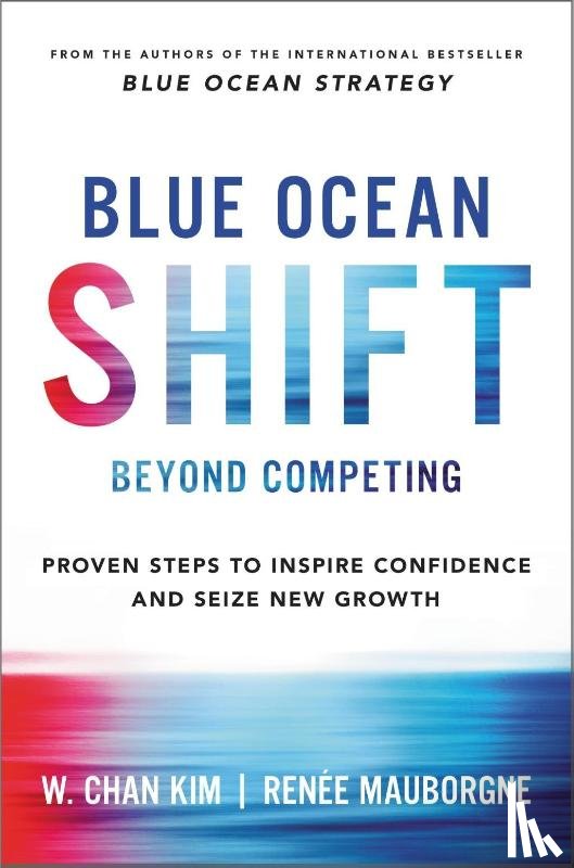 Kim, W. Chan, Mauborgne, Renee - Blue Ocean Shift Beyond Competing