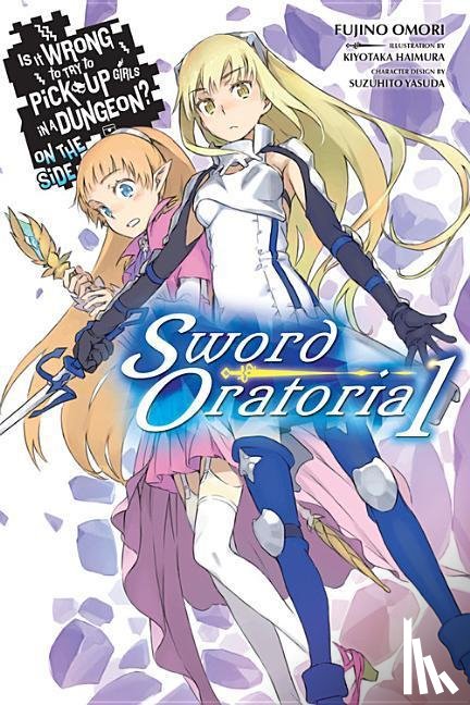 Omori, Fujino - Is It Wrong to Try to Pick Up Girls in a Dungeon? On the Side: Sword Oratoria, Vol. 1 (light novel)