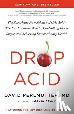 Perlmutter, David - Drop Acid: The Surprising New Science of Uric Acid--The Key to Losing Weight, Controlling Blood Sugar, and Achieving Extraordinary Health