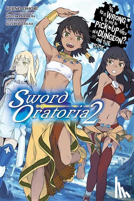Omori, Fujino, Haimura, Kiyotaka, Yasuda, Suzuhito - Is It Wrong to Try to Pick Up Girls in a Dungeon? On the Side: Sword Oratoria, Vol. 2