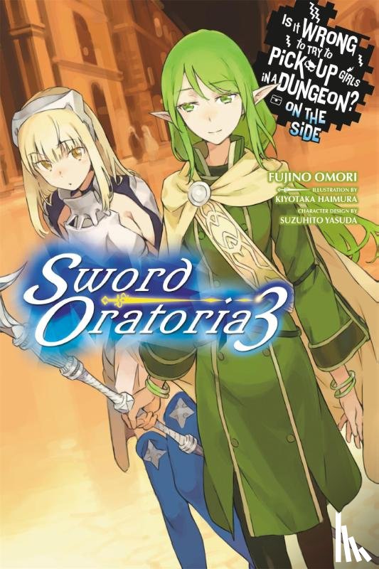 Omori, Fujino - Is It Wrong to Try to Pick Up Girls in a Dungeon? On the Side: Sword Oratoria, Vol. 3 (light novel)