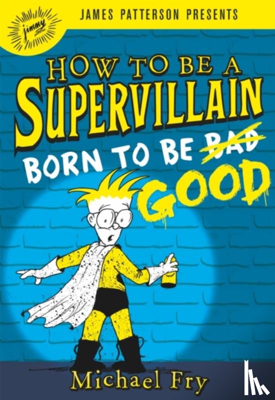 Fry, Michael - How to Be a Supervillain: Born to Be Good