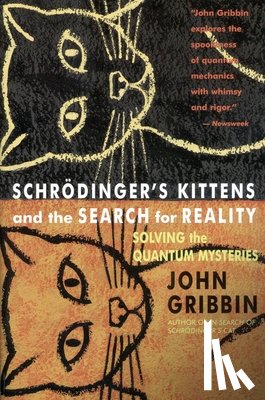 Gribbin, John - Schrodinger's Kittens and the Search for Reality: Solving the Quantum Mysteries Tag: Author of in Search of Schrod. Cat