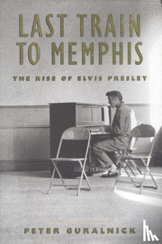 Peter Guralnick - Last Train to Memphis