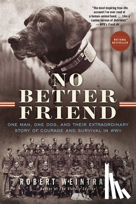 Weintraub, Robert - No Better Friend: One Man, One Dog, and Their Extraordinary Story of Courage and Survival in WWII