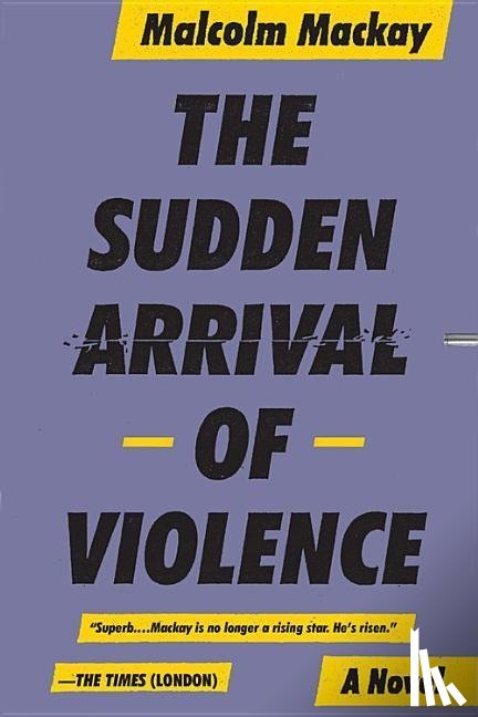 Mackay, Malcolm - SUDDEN ARRIVAL OF VIOLENCE