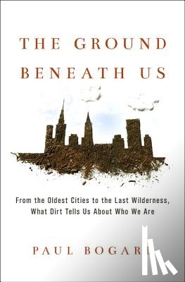 Paul Bogard - The Ground Beneath Us