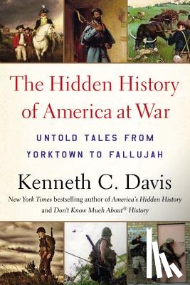 Kenneth C. Davis - The Hidden History of America at War