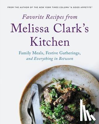 Clark, Melissa - Favorite Recipes from Melissa Clark's Kitchen