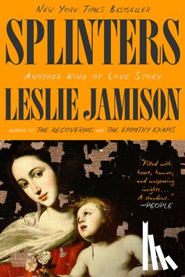Jamison, Leslie - Splinters: Another Kind of Love Story