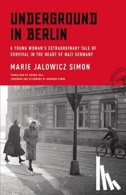 Simon, Marie Jalowicz - Underground in Berlin: A Young Woman's Extraordinary Tale of Survival in the Heart of Nazi Germany