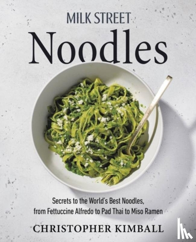 Kimball, Christopher - Milk Street Noodles