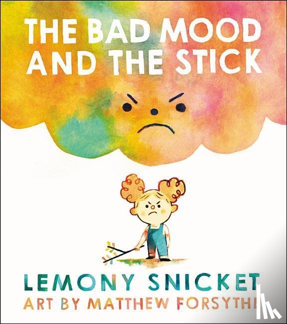 Lemony Snicket, Matthew Forsythe - The Bad Mood and the Stick