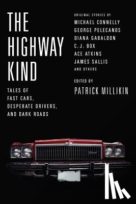 Millikin, Patrick - The Highway Kind: Tales of Fast Cars, Desperate Drivers, and Dark Roads