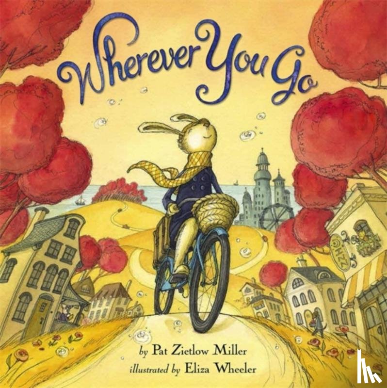 Pat Zietlow Miller, Eliza Wheeler - Wherever You Go