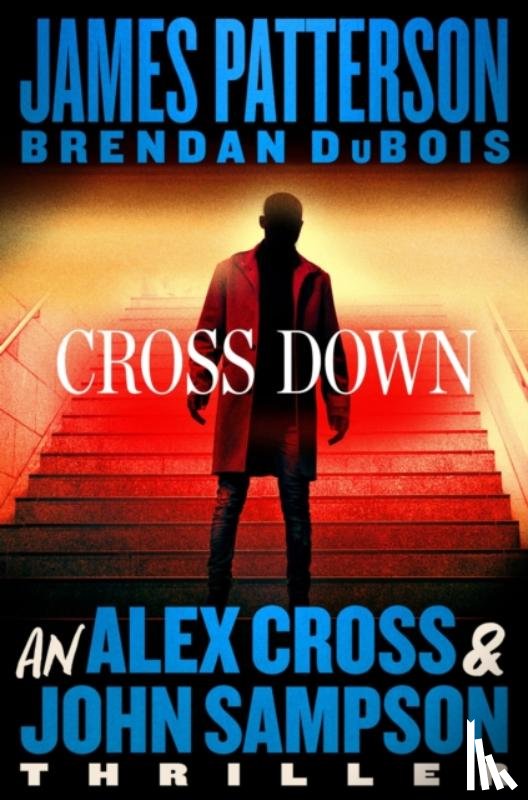 Patterson, James - Cross Down: An Alex Cross and John Sampson Thriller