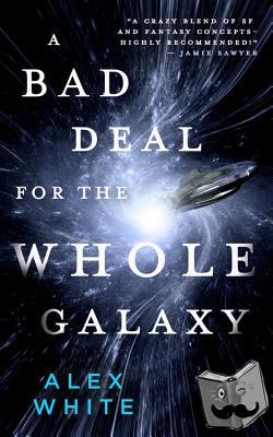 White, Alex - A Bad Deal for the Whole Galaxy