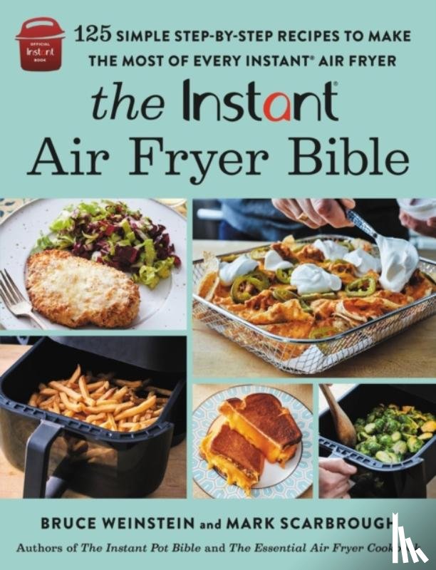 Weinstein, Bruce, Scarbrough, Mark - The Instant® Air Fryer Bible