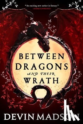 Madson, Devin - Between Dragons and Their Wrath