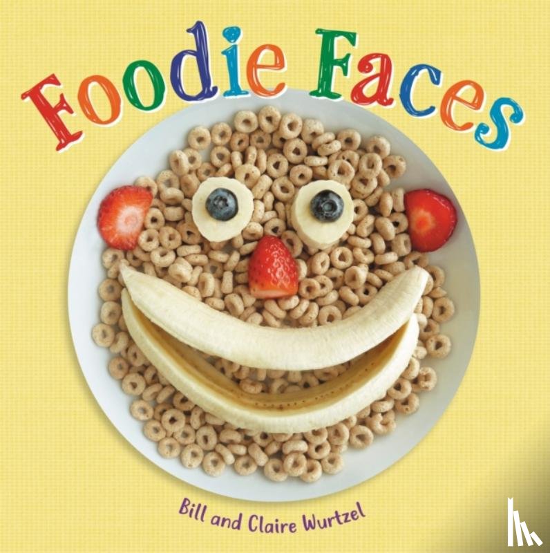 Wurtzel, Bill, Wurtzel, Claire - Foodie Faces