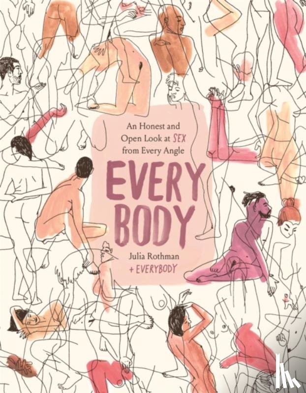 Rothman, Julia - Every Body: An Honest and Open Look at Sex from Every Angle