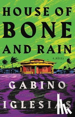 Iglesias, Gabino - House of Bone and Rain