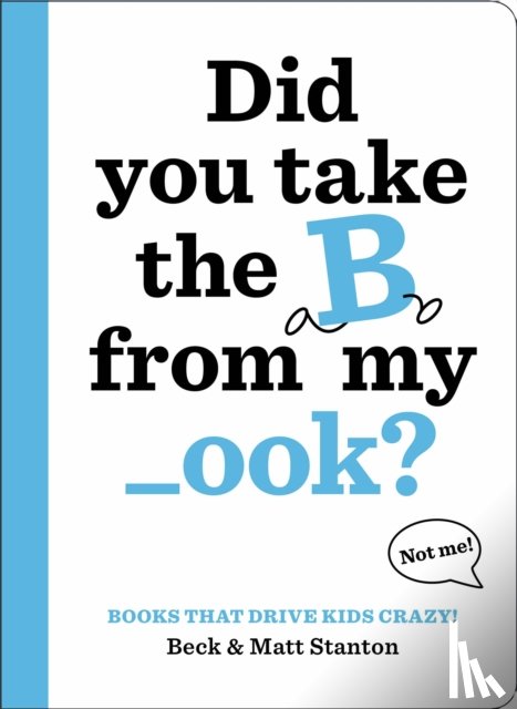 Stanton, Beck, Stanton, Matt - Books That Drive Kids CRAZY!: Did You Take the B from My _ook?