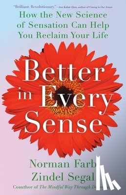 Farb, Norman - Better in Every Sense: How the New Science of Sensation Can Help You Reclaim Your Life