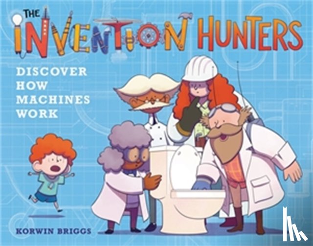 Briggs, Korwin - The Invention Hunters Discover How Machines Work