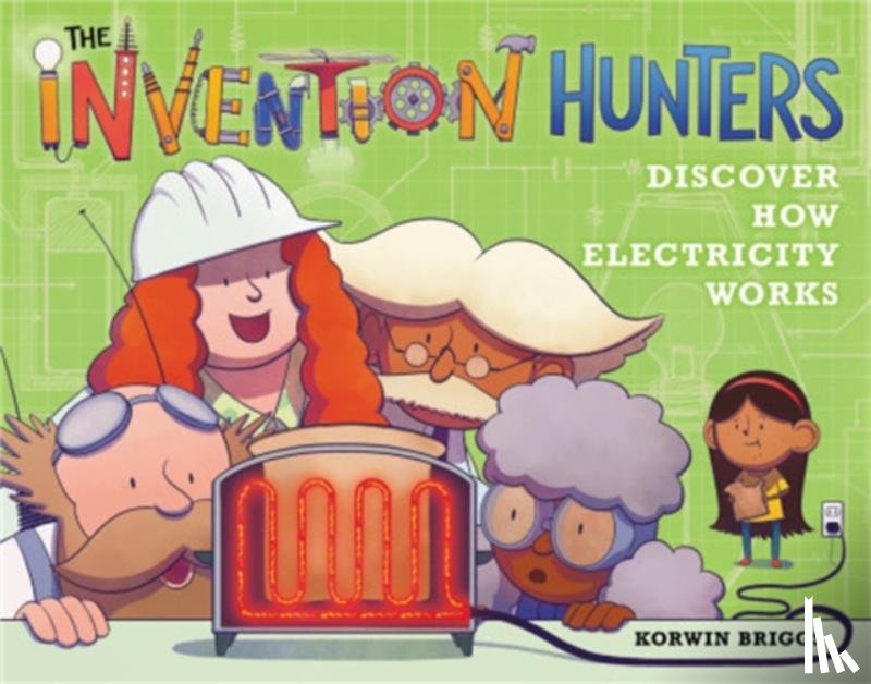 Briggs, Korwin - The Invention Hunters Discover How Electricity Works
