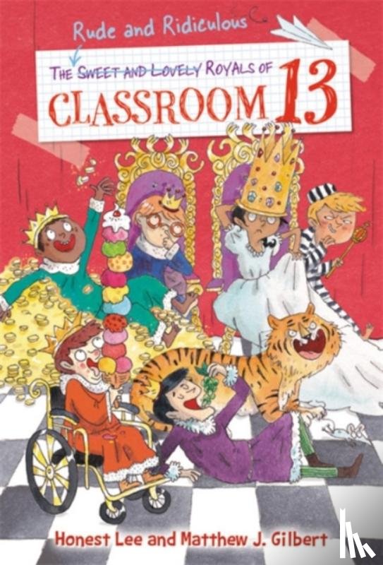 Lee, Honest, Gilbert, Matthew J. - The Rude and Ridiculous Royals of Classroom 13