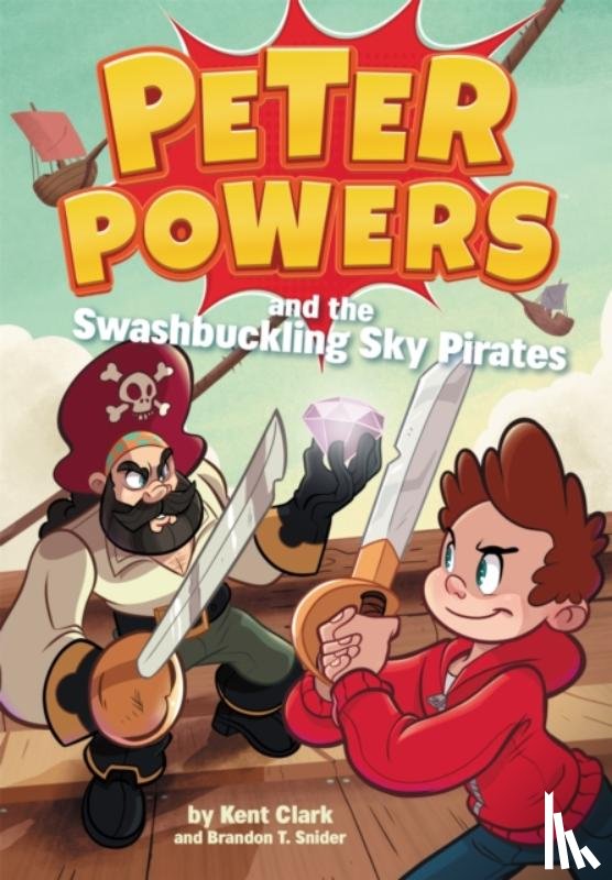 Clark, Kent, Snider, Brandon T - Peter Powers and the Swashbuckling Sky Pirates!