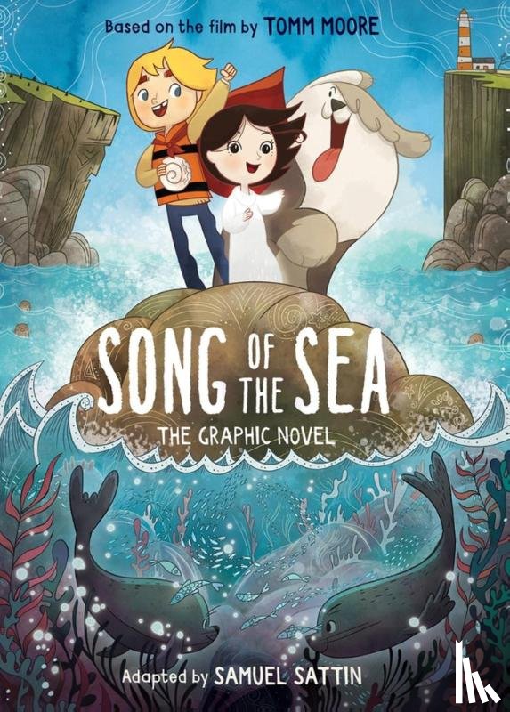 Sattin, Samuel, Sattin, Tomm Moore - Song of the Sea: The Graphic Novel