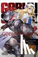 Pistillo, Bianca, Steinbach, Kevin, Kurose, Kousuke, Kagyu, Kumo - Goblin Slayer, Vol. 1 (manga)